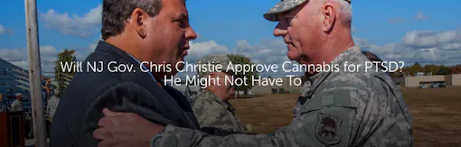 Will NJ Gov. Chris Christie Approve Cannabis for PTSD? He Might Not Have To