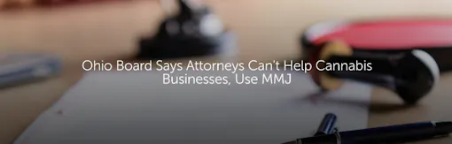 Ohio Board Says Attorneys Can't Help Cannabis Businesses, Use MMJ