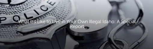 What It's Like to Live in Your Own Illegal Idaho: A Special Report