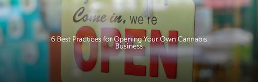 6 Best Practices for Opening Your Own Cannabis Business