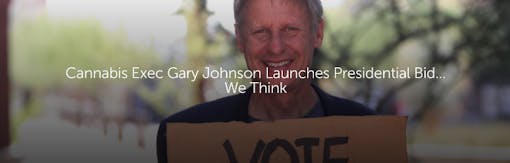 Cannabis Exec Gary Johnson Launches Presidential Bid... We Think SHARE FAVORITE