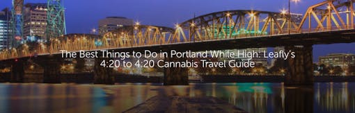 The Best Things to Do in Portland While High: Leafly’s 4:20 to 4:20 Cannabis Travel Guide