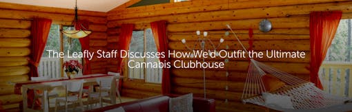The Leafly Staff Discusses How We'd Outfit the Ultimate Cannabis Clubhouse