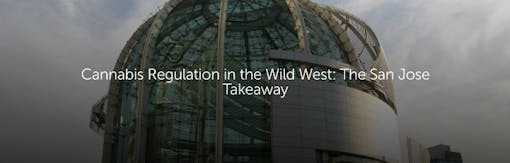Cannabis Regulation in the Wild West: The San Jose Takeaway