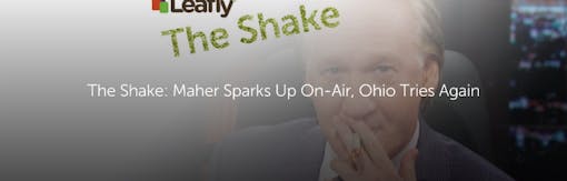 The Shake: Maher Sparks Up On-Air, Ohio Tries Again