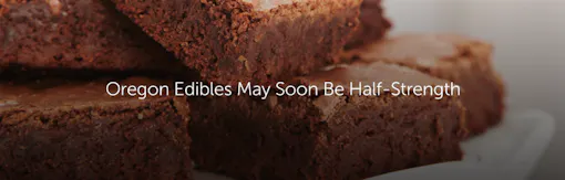 Oregon Edibles May Soon Be Half-Strength