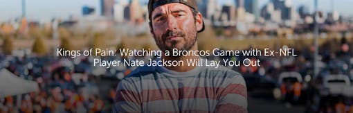 Kings of Pain: Watching a Broncos Game with Ex-NFL Player Nate Jackson Will Lay You Out