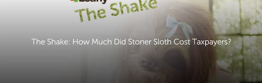 The Shake: How Much Did Stoner Sloth Cost Taxpayers?