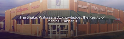 The Shake: Walgreens Acknowledges the Reality of Medical Cannabis