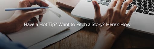 Have a Hot Tip? Want to Pitch a Story? Here's How