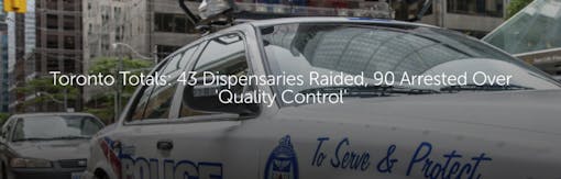 Toronto Totals: 43 Dispensaries Raided, 90 Arrested Over 'Quality Control'