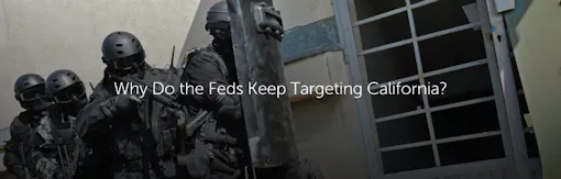 Why Do the Feds Keep Targeting California?