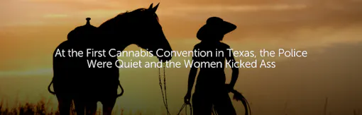 At the First Cannabis Convention in Texas, the Police Were Quiet and the Women Kicked Ass