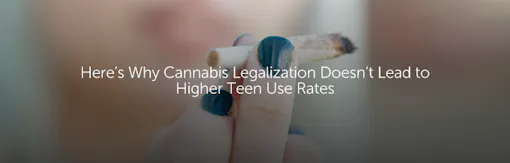 Here’s Why Cannabis Legalization Doesn’t Lead to Higher Teen Use Rates