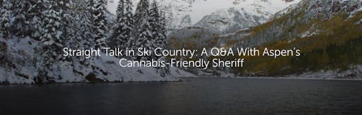 Straight Talk in Ski Country: A Q&A with Aspen’s Cannabis-Friendly Sheriff
