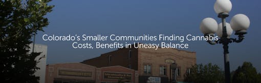 Colorado’s Smaller Communities Finding Cannabis Costs, Benefits in Uneasy Balance