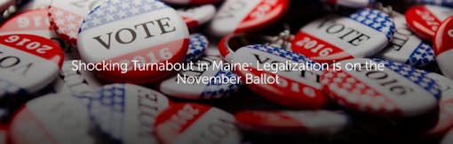 Shocking Turnabout in Maine: Legalization is on the November Ballot