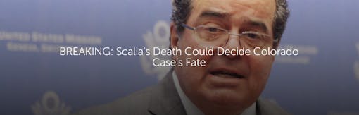 BREAKING: Scalia's Death Could Decide Colorado Case's Fate