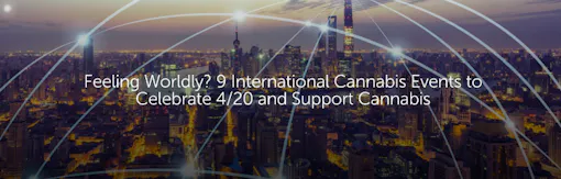 Feeling Worldly? 9 International Cannabis Events to Celebrate 4/20 and Support Cannabis