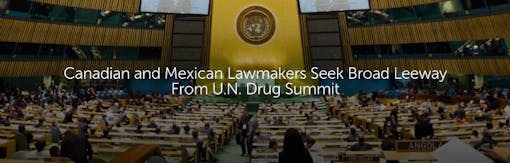 Canadian and Mexican Lawmakers Seek Broad Leeway From U.N. Drug Summit