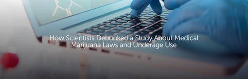 How Scientists Debunked a Study About Medical Marijuana Laws and Underage Use