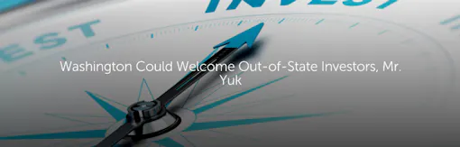 Washington Could Welcome Out-of-State Investors, Mr. Yuk