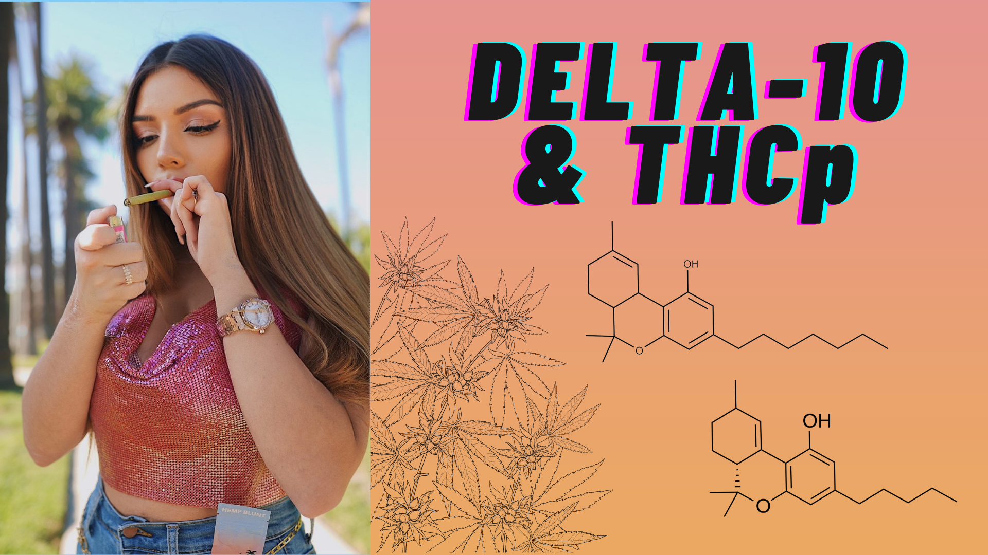 Want to try hot, new cannabinoids like delta-10 & THCP? It pays to
