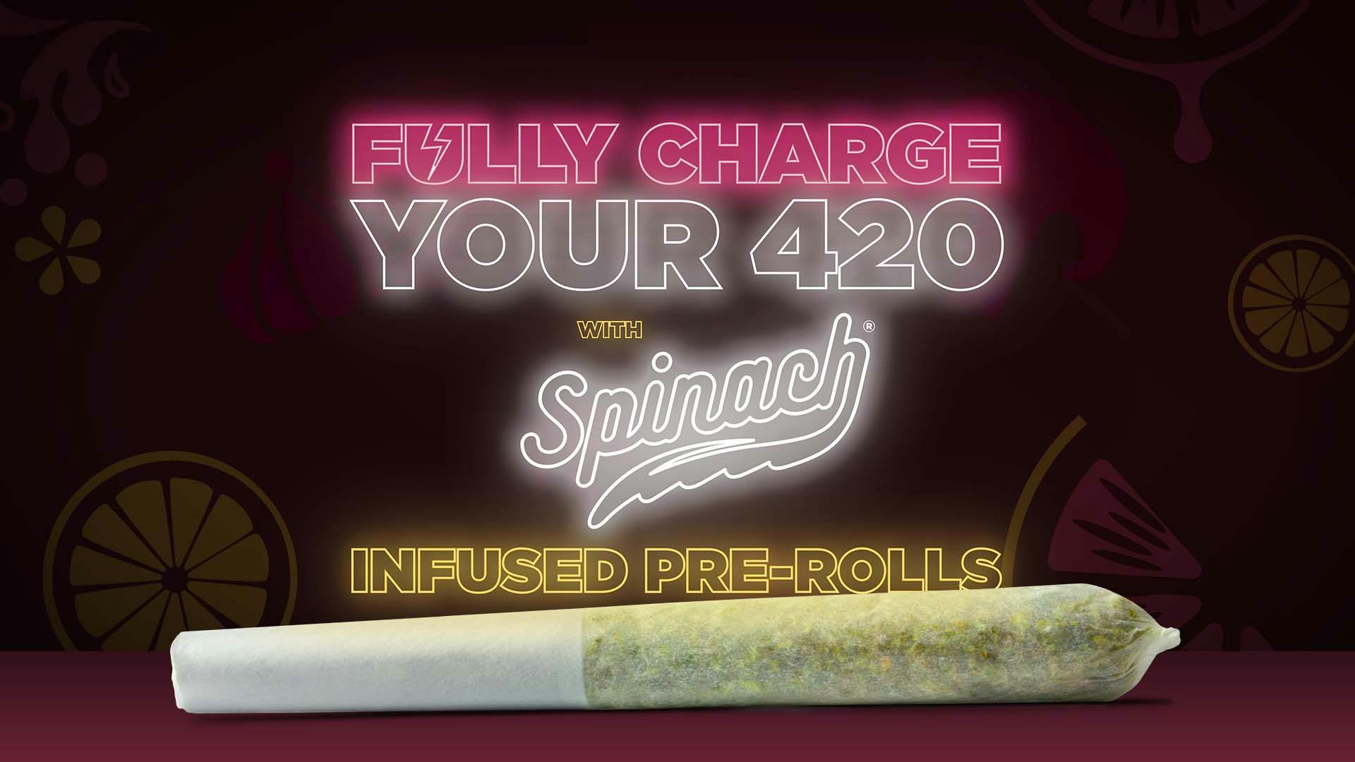 Fully charge your 420 with Spinach® infused prerolls Leafly