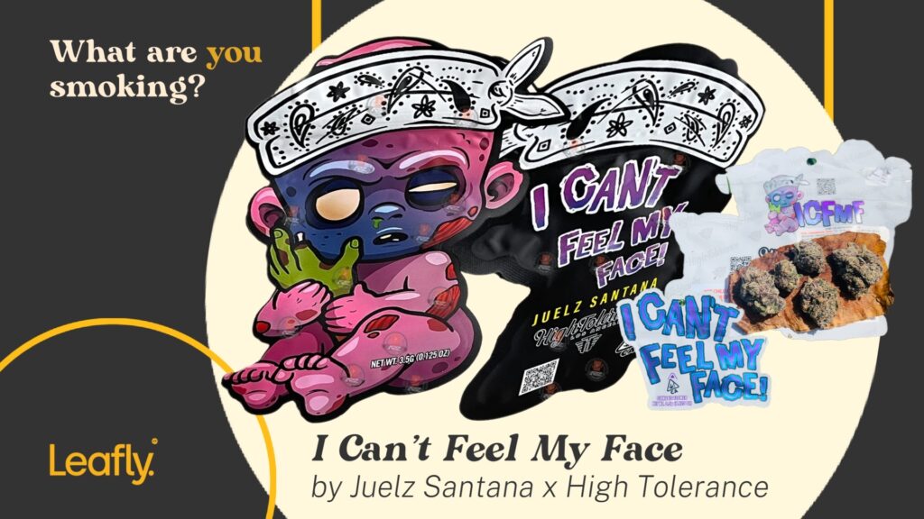 I Can't Feel My Face by Juelz Santana cannabis High Tolerance.