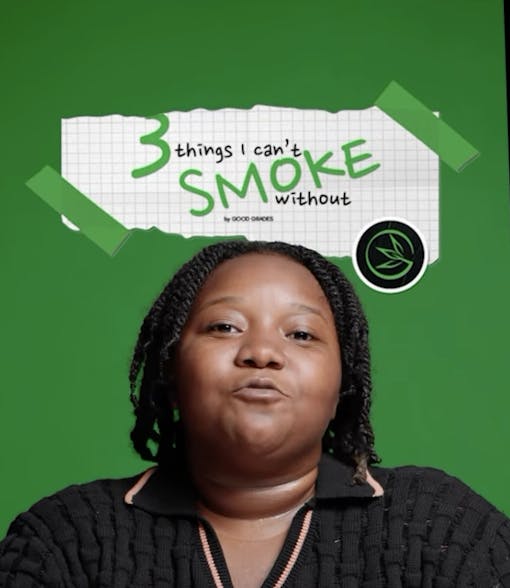 Cora 3 Things I Can't Smoke Without, presented by Good Grades only on Leafly