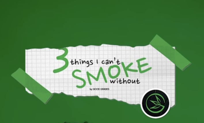 Good Grades: 3 things I can’t smoke without