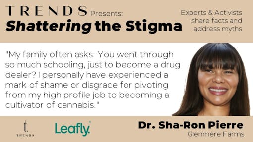 Dr. Sha-Ron Pierre, Glenmere Farms, Shattering the Stigma presented by Trends dispensary and Leafly