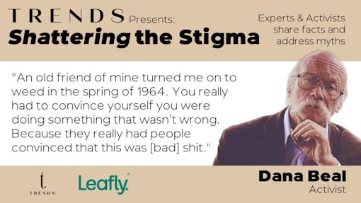 Dana Beal, cannabis pioneer, Shattering the Stigma presented by Trends dispensary and Leafly
