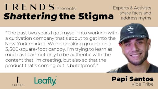 Papi Santos, Vibe Tribe, Shattering the Stigma presented by Trends dispensary and Leafly