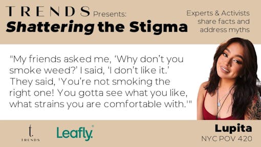 Lupita, NYC POV 420, Shattering the Stigma presented by Trends dispensary and Leafly