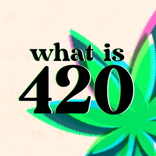 Bold black text reading “what is 420” is set over a beige background with a green, blue, and pink cannabis leaf radiating from the center-right.