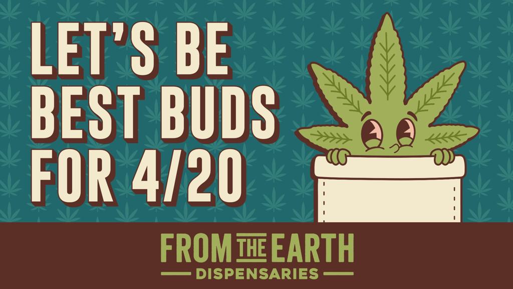 From the Earth is your best bud this 420